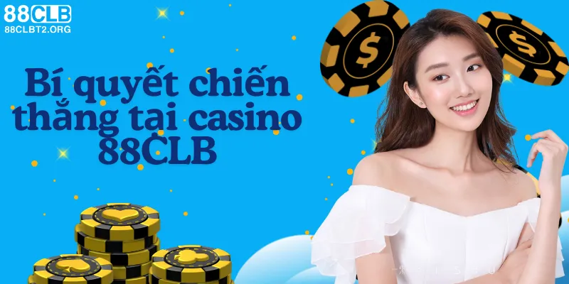 Bí quyết thắng tại casino 88CLB