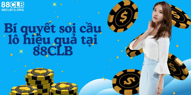 Bí quyết soi cầu lô hiệu quả khi chơi tại 88CLB.