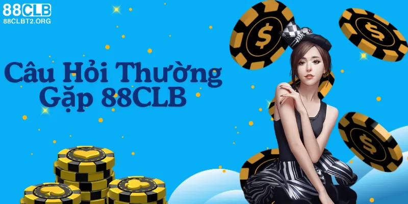 Câu hỏi thường gặp về dịch vụ và quy định tại 88CLB.