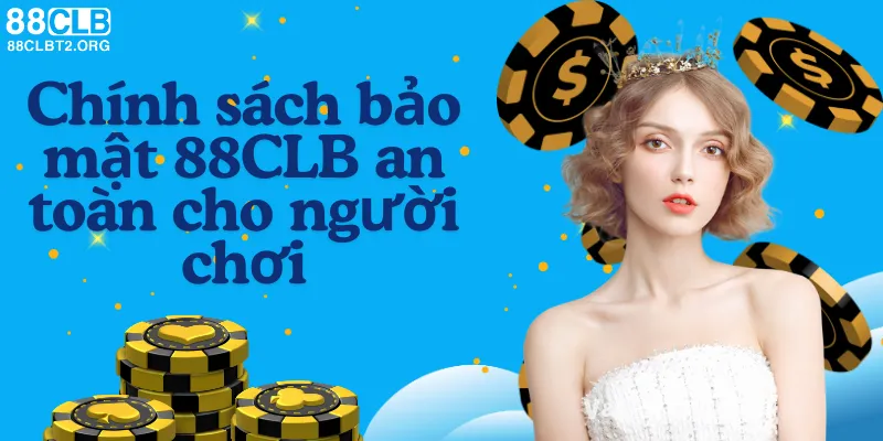 Chính sách bảo mật của 88CLB đảm bảo an toàn cho người chơi.