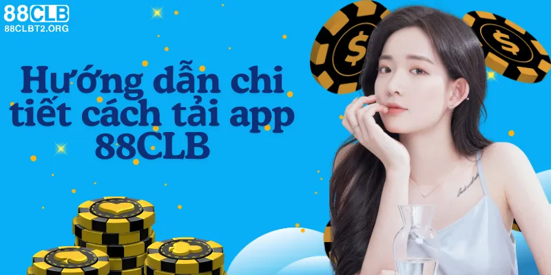 Hướng dẫn chi tiết tải ứng dụng 88CLB.