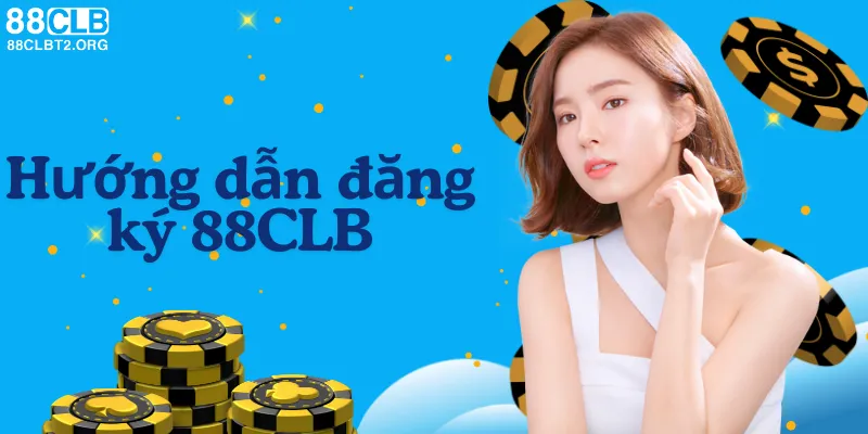 Hướng dẫn đăng ký 88CLB dễ dàng chỉ với vài bước đơn giản