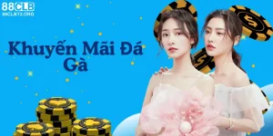 Khuyến Mãi Đá Gà – Sự Kiện Hấp Dẫn Nâng Cao Thu Nhập Dễ Dàng