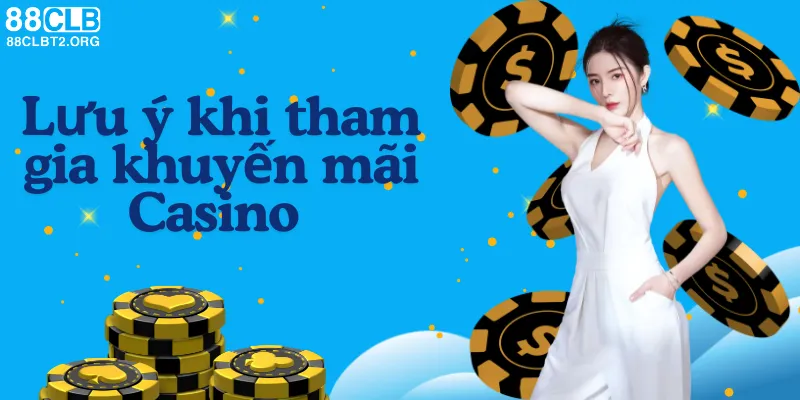 Một vài lưu ý khi tham gia các khuyến mãi Casino 88CLB