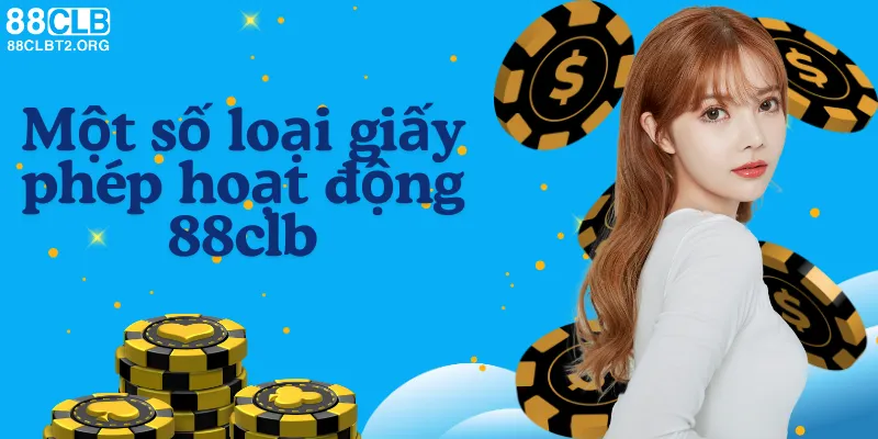 Một số loại giấy phép hoạt động của nhà cái 88CLB.