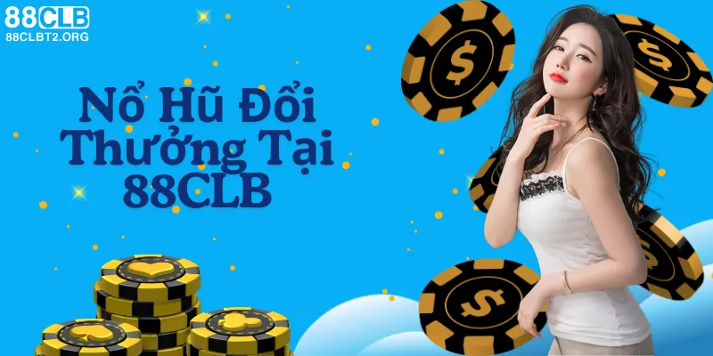 Nổ Hũ Đổi Thưởng Tại 88CLB - Cơ Hội Trúng Lớn Tết 2025