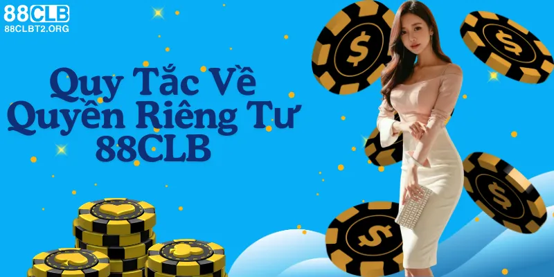 Quy tắc quyền riêng tư tại 88CLB đảm bảo an toàn thông tin cá nhân.