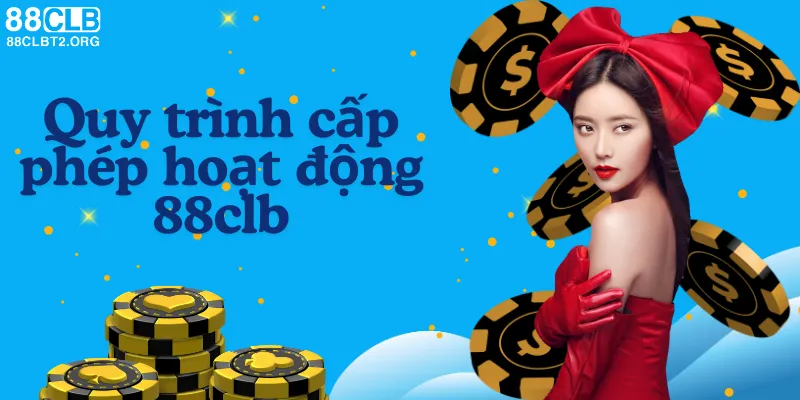 Quy trình cấp phép hoạt động cho nhà cái 88CLB.