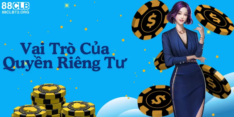 Vai trò của quyền riêng tư trong việc bảo vệ người chơi tại 88CLB.