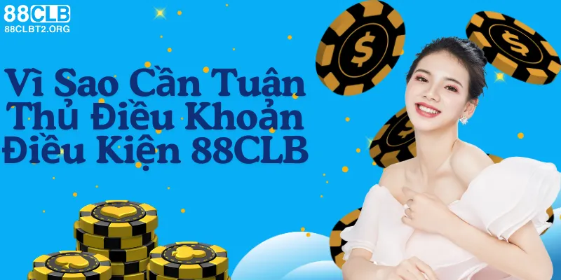 Lý do cần tuân thủ điều khoản và điều kiện tại 88CLB.